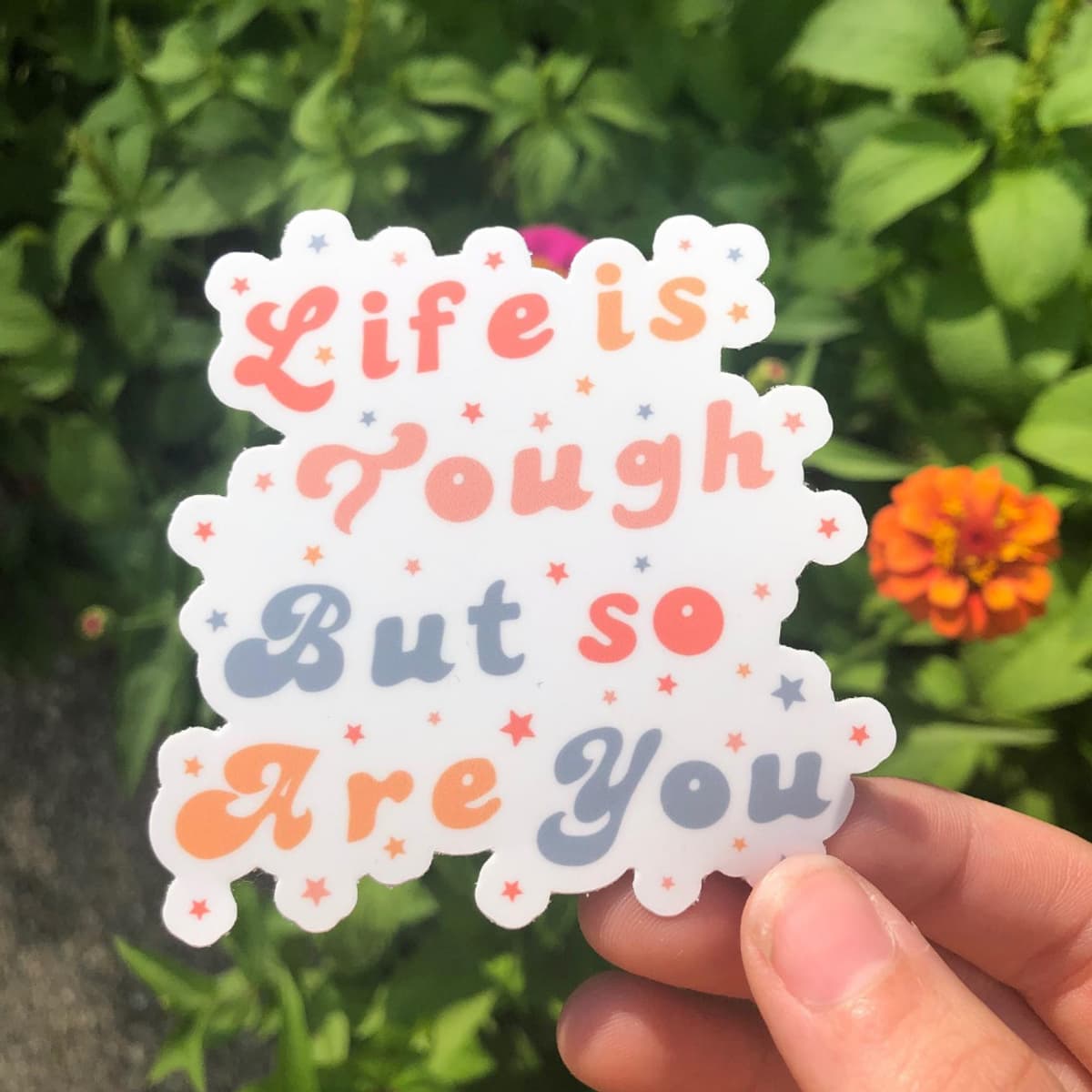 Life Is Tough But So Are You Sticker